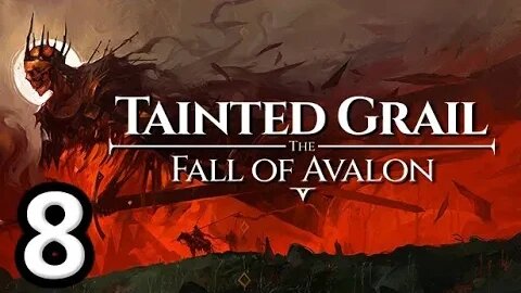 Tainted Grail The Fall of Avalon Let's Play #8