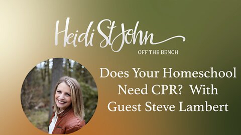 Does Your Homeschool Need CPR? With Guest Steve Lambert