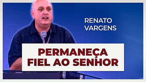 PERMANEÇA FIEL AO SENHOR | Renato Vargens