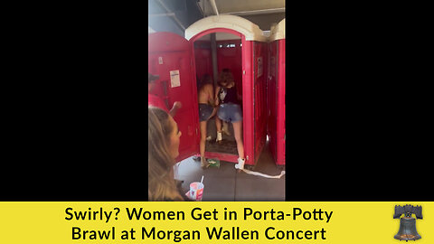 Swirly? Women Get in Porta-Potty Brawl at Morgan Wallen Concert