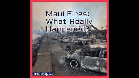 EP59: Maui Fires - What Really Happened and Why