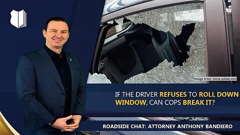 Ep. #289: If the driver refuses to roll down window, can cops break it?