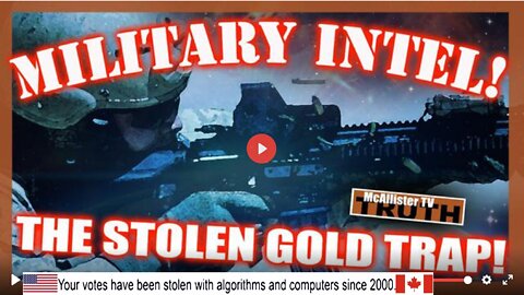 NEW MILITARY INTEL! THE STOLEN GOLD TRAP! CHANGE IS COMING LIKE NEVER BEFORE!