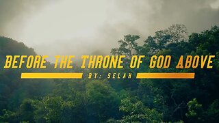 Before the Throne of God Above - Selah (lyric video)