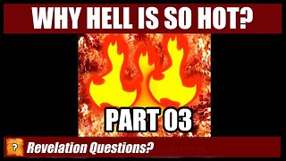 Why Hell Is So Hot (Part 3 of 5)