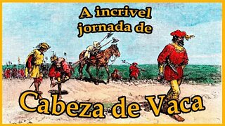 9 anos PELADO no Deserto andando - a odisseia de Cabeza de Vaca