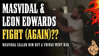 Jorge Masvidal & Leon Edwards FIGHT (Again)?? Masvidal Calls Out Leon & Leon Made a MISTAKE