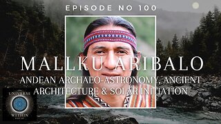 Universe Within Podcast Ep100 - Mallku Aribalo - ArchaeoAstronomy, Ancient Architecture & Initiation