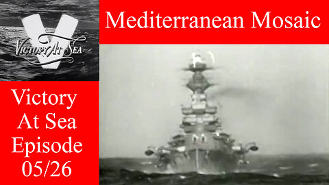Victory At Sea - Ep. 05 - Mediterranean Mosaic - WWII Naval Warfare Documentary