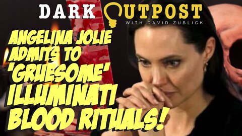 Dark Outpost 06.16.2022 Angelina Jolie Admits To 'Gruesome' Illuminati Blood Rituals!