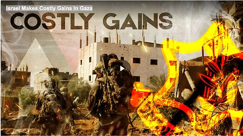Israel Makes Costly Gains In Gaza