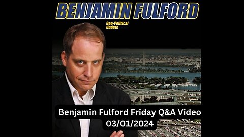 Benjamin Fulford Friday Q&A Video 03/01/2024