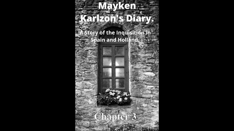 Mayken Karlzon's Diary. A Story of the Inquisition in Spain and Holland. Chapter 3