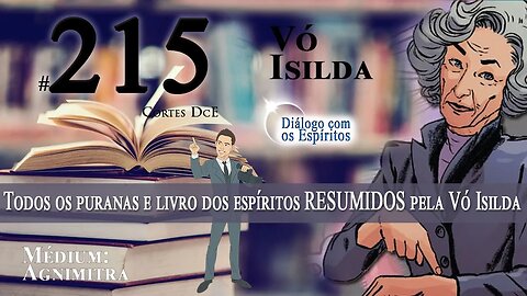 Cortes DcE #215 * Todos os Puranas e Livro dos espíritos RESUMIDOS pela Vó Isilda *