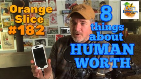 Orange Slice 182: EIGHT Things About HUMAN WORTH