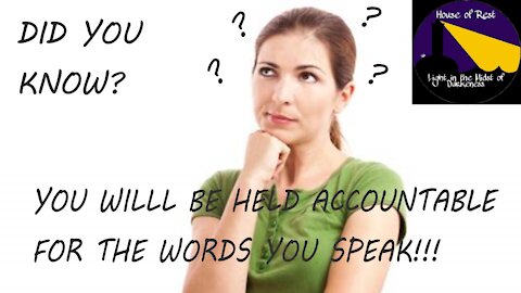 Did You Know? You will Be Held Accountable For Your Words