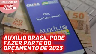 Auxílio Brasil pode fazer parte do orçamento de 2023 | Momentos do Reunião de Pauta