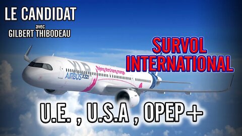 LE CANDIDAT 18/10/2022 - SURVOL INTERNATIONAL : U.E., U.S.A., OPEP +