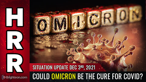 Situation Update, Dec 3, 2021 - Could OMICRON be the CURE for covid?