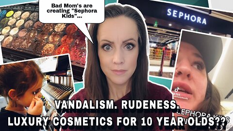 The HARD REALITY Sephora Kids, Bad Mom's & Trend OBSESSION