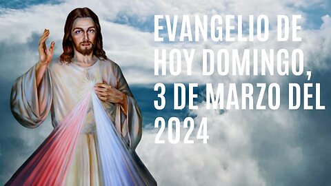 Evangelio de hoy Domingo, 3 de Marzo del 2024.