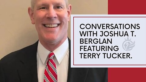 Conversations with Joshua T Berglan featuring Terry Tucker