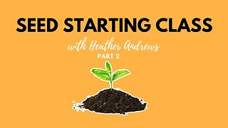 SEED STARTING CLASS | PART 2