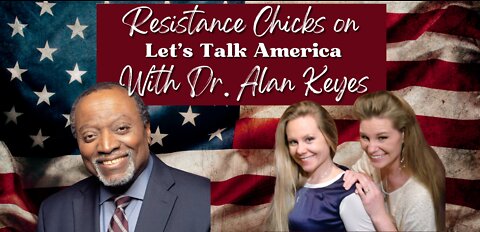 We Must Assert Our Authority! Resistance Chicks & Dr. Alan Keyes on Let's Talk America