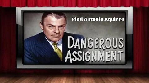 Dangerous Assignment - Old Time Radio Shows - Find Antonia Aquirre