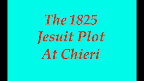 The Jesuit Vatican Shadow Empire 36 - The 1825 Jesuit World Control Plot, Devised At Chieri, Italy