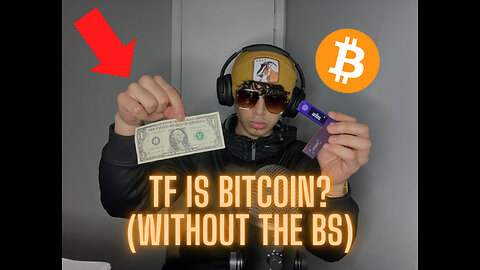 TF IS BITCOIN? (WITHOUT THE BS)