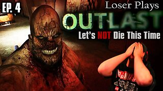 Let's Not Die This Time • Loser Plays Outlast • EP. 4