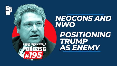 Neocons and NWO Positioning Trump As Enemy | #GrandTheftWorld 195 (Clip)