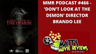 #466 - 'Don't Look at the Demon' Director Brando Lee | Matt's Movie Reviews Podcast