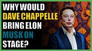 Why would Dave Chappelle bring Elon Musk on stage?