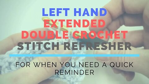 Left Hand Extended Double Crochet (EDC) Super Fast Stitch Refresher Tutorial