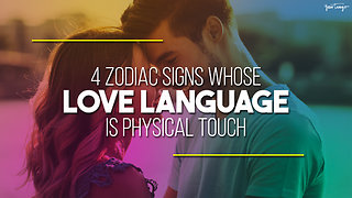 4 Zodiac Signs Whose Love Language Is Physical Touch