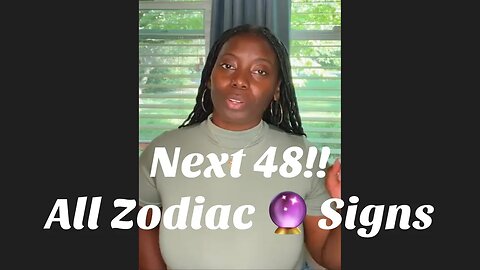 Next 48‼️ All Zodiac 🔮Signs
