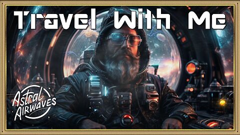 Astral Airwaves: Travel With Me