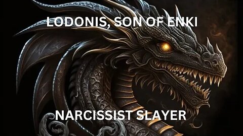 Lodonis, Son of Enki, Narcissist Slayer.