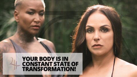 YOUR BODY IS IN CONSTANT STATE OF TRANSFORMATION!