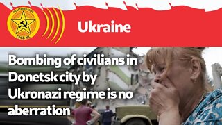 Bombing of civilians in Donetsk city by Ukronazi regime is no aberration