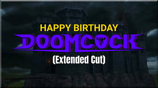 2024 Doomcock Birthday Video (Extended Cut)