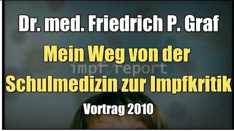 Dr. med. Friedrich P. Graf: Mein Weg von der Schulmedizin zur Impfkritik (Vortrag I 2010)
