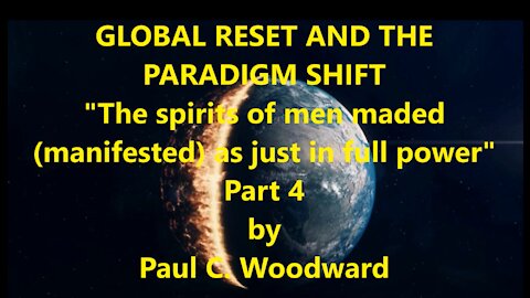 GLOBAL RESET AND THE PARADIGM SHIFT Part 4 "Spirits of men made (manifested) as just, in full power"
