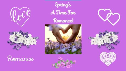 Spring's A Time For Romance!