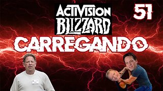 51 - Será que ainda veremos a compra da Activision Blizzard?