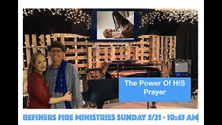 The Power Of His Prayer - 5/21 Service