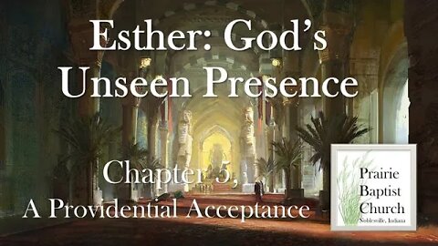 Esther: God's Unseen Presence--A Providential Acceptance