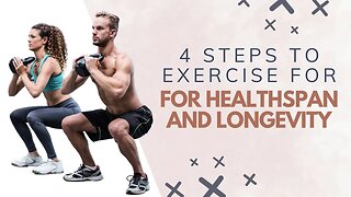 Four Key Steps to Exercise for Healthspan and Longevity